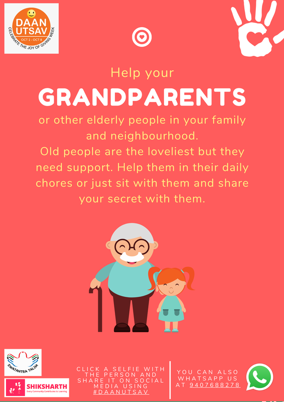 Old people are the loveliest but they
need support. Help them in their daily
chores or just sit with them and share
your secret with them.
